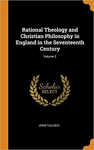 Rational Theology and Christian Philosophy in England in the Seventeenth Century; Volume 2