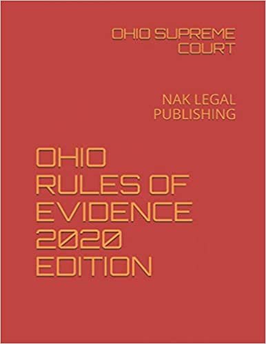 OHIO RULES OF EVIDENCE 2020 EDITION: NAK LEGAL PUBLISHING