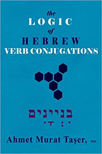 The Logic of Hebrew Verb Congugations: An Intermediate Level Reference Book for Hebrew Learners