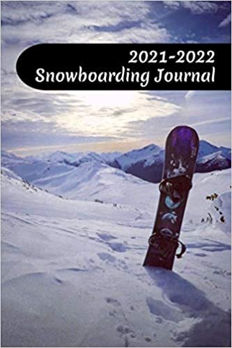 2021-2022 Snowboarding Journal: 6x9 - 120 pages - Snowboard Season Planner, Calendar Adventure Tracker, Trick Progression Checklist, Gear Organizer ... Notes, Shopping To Do List, Resort Records