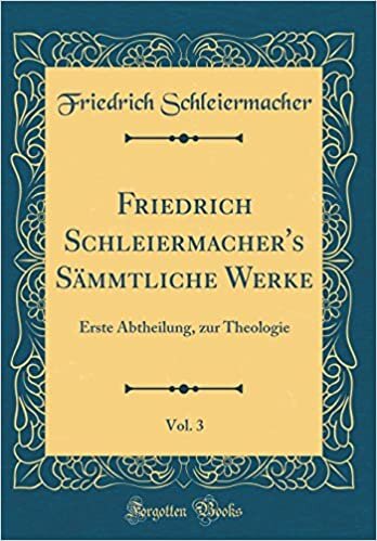 Friedrich Schleiermacher's Sämmtliche Werke, Vol. 3: Erste Abtheilung, zur Theologie (Classic Reprint)