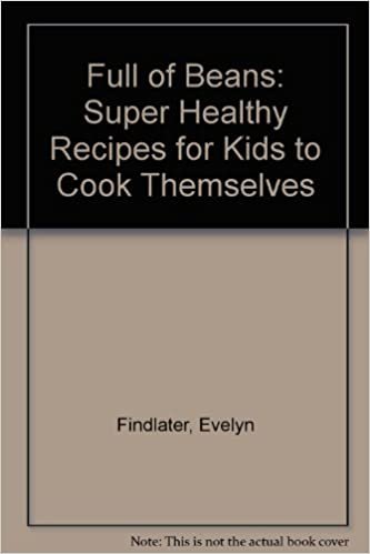 Full of Beans: Super Healthy Recipes for Kids to Cook Themselves