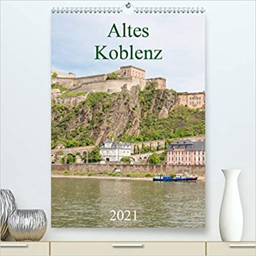 Altes Koblenz (Premium, hochwertiger DIN A2 Wandkalender 2021, Kunstdruck in Hochglanz): Der Kalender zeigt Koblenz von seinen eindrucksvollsten und ... (Monatskalender, 14 Seiten ) (CALVENDO Orte)