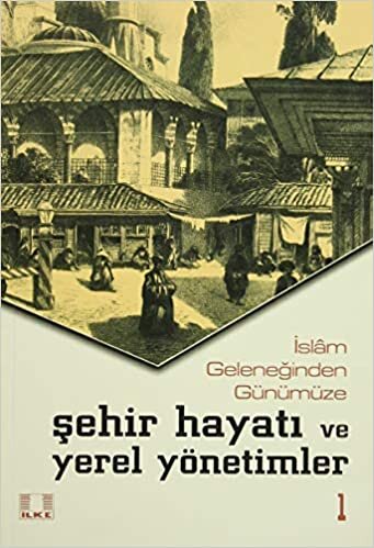 İslam Geleneğinden Günümüze Şehir Hayatı ve Yerel Yönetimler (2 Cilt Takım)