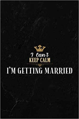 Camping Log Book - I Can't Keep Calm I'm Getting Married Bride Good: The Complete Adventure Camping Journal With Campground Information, Ratings, ... and Notes For Who Love Camping,Personaliz