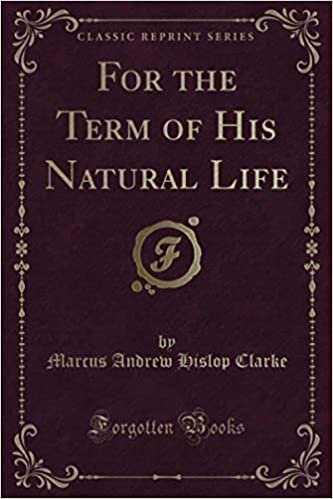For the Term of His Natural Life (Classic Reprint) indir