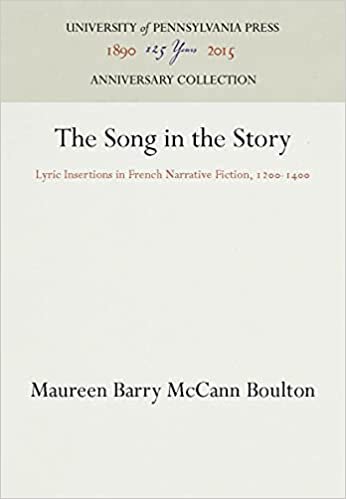 The Song in the Story: Lyric Intersections in French Narrative Fiction, 1200-1400 (The Middle Ages Series)