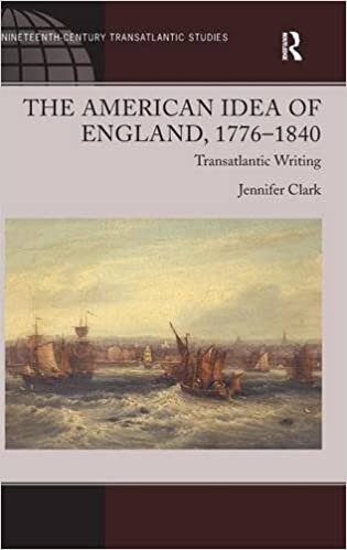 The American Idea of England, 1776-1840: Transatlantic Writing (Ashgate Series in Nineteenth-Century Transatlantic Studies)