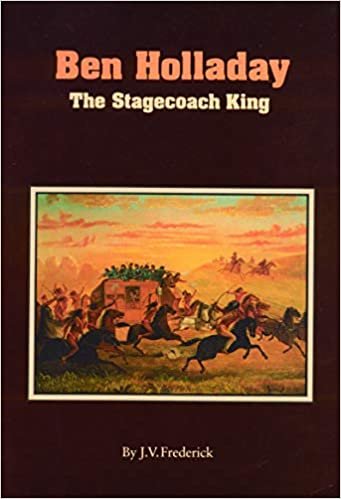 Ben Holladay: The Stagecoach King