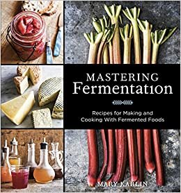 Mastering Fermentation: Recipes for Making and Cooking with Fermented Foods indir