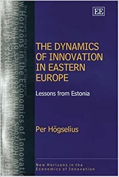 Högselius, P: The Dynamics of Innovation in Eastern Europe: Lessons from Estonia (New Horizons in the Economics of Innovation series) indir
