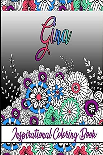 Gina Inspirational Coloring Book: An adult Coloring Book with Adorable Doodles, and Positive Affirmations for Relaxaiton. 30 designs , 64 pages, matte cover, size 6 x9 inch ,