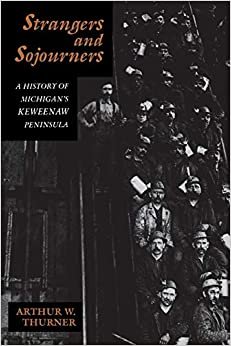 Strangers and Sojourners: History of Michigan's Keweenaw Peninsula (Great Lakes Books)