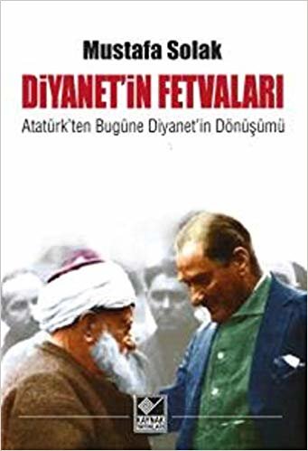 Diyanet'in Fetvaları: Atatürk'ten Bugüne Diyanet'in Dönüşümü