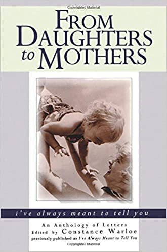 From Daughters to Mothers, I've Always Meant to Tell You: An Anthology of Letters