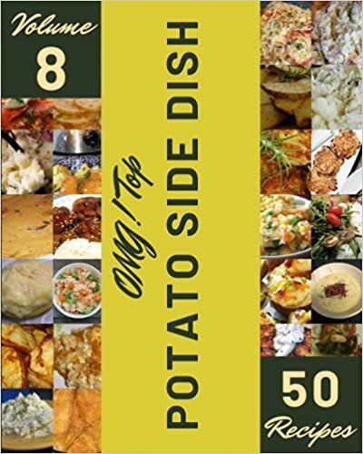 OMG! Top 50 Potato Side Dish Recipes Volume 8: A Potato Side Dish Cookbook for All Generation indir