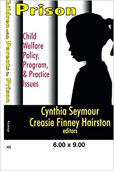 Children with Parents in Prison: Child Welfare Policy, Program, and Practice Issues