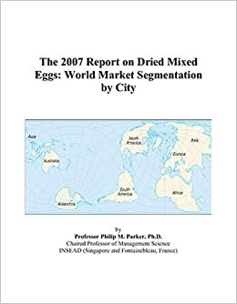 The 2007 Report on Dried Mixed Eggs: World Market Segmentation by City indir