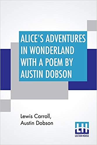 Alice's Adventures In Wonderland With A Poem By Austin Dobson
