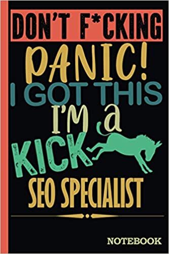 Don't F*cking Panic │ I'm a Kick Ass SEO Specialist Notebook: Funny Sweary SEO Specialist Gift for Coworker, Appreciation, Birthday, Anniversary │ Blank Ruled Writing Journal Diary 6x9
