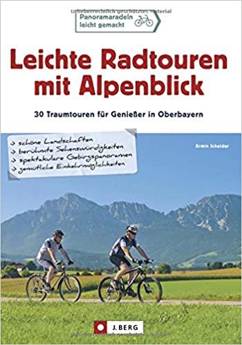 Leichte Radtouren mit Alpenblick: 30 Traumtouren für Genießer in Oberbayern