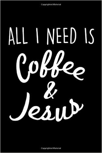 All I Need is Coffee and Jesus: A 6 x 9 Inch Matte Softcover Journal or Notebook With 120 Blank Lined Pages And A Cute Christian Coffee Lover Slogan indir