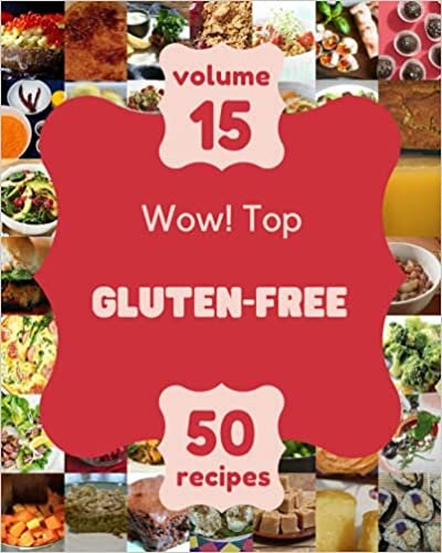 Wow! Top 50 Gluten-Free Recipes Volume 15: A Gluten-Free Cookbook for Effortless Meals