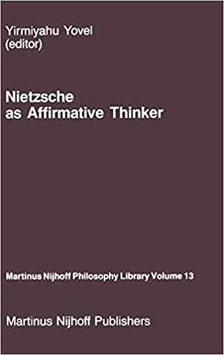 Nietzsche as Affirmative Thinker: Papers Presented at the Fifth Jerusalem Philosophical Encounter, April 1983 (Martinus Nijhoff Philosophy Library (13), Band 13)