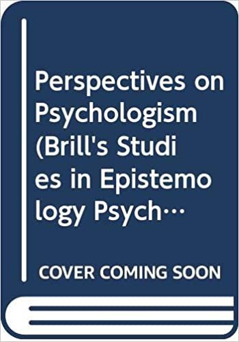 Perspectives on Psychologism (Brill's Studies in Epistemology, Psychology & Psychiatry)