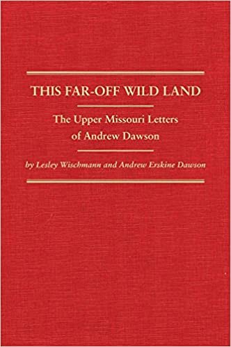 This Far-Off Wild Land: The Upper Missouri Letters of Andrew Dawson (Western Frontiersmen, Band 38) indir