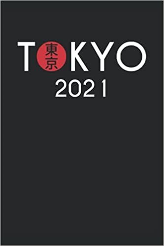 sports fans gifts : Tokyo 2021: Funny Sports Lover Journal, 120 Pages 6 x 9 Inches 2021 Summer Sports Tokyo Japan 2021 2020 Lined Notebook