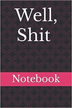 Well, Shit Notebook: Lined Notebook / Journal Gift, 120 Pages, 6x9, Soft Cover, Matte Finish.