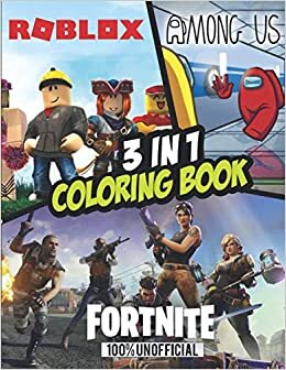 3 in 1 Fortnite, Roblox, Among us Coloring Book: +60 Coloring Pages for Kids and Adults, Among us, Roblox and Fortnite Colouring Book