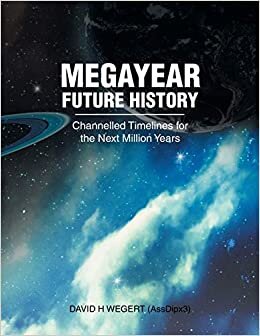 Megayear Future History: Channelled Timelines for the Next Million Years indir
