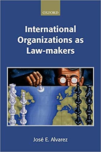 International Organizations As Law-makers (Oxford Monographs in International Law)