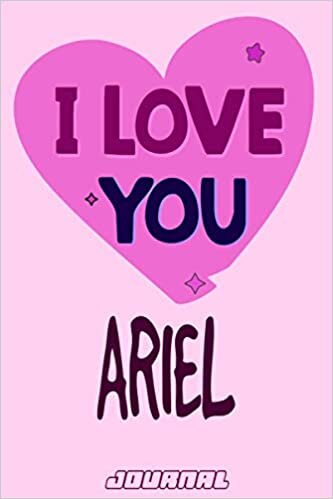 I love you Ariel Journal Notebook : Valentine's Day Notebook - Perfect Gift Idea for For Girls and Womens who named Ariel: 120 Journal pages 6 x 9 Valentines NoteBook