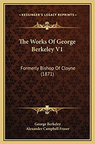 The Works Of George Berkeley V1: Formerly Bishop Of Cloyne (1871)