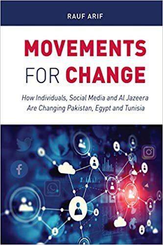 Movements for Change: How Individuals, Social Media and Al Jazeera Are Changing Pakistan, Egypt and Tunisia