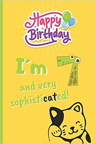 I´M 7 AND VERY SOPHISTICATED!: 6" X 9" LINED NOTEBOOK 120 Pgs. CREATIVE AND FUNNY  BIRTHDAY GIFT. Notepad, Journal, Diary, 7 YEARS OLD.  School Agenda indir