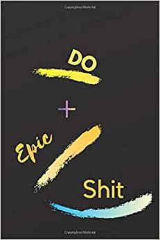 Do Epic Shit: Motivational Notebook, Journal, Diary (110 Pages, Blank, 6 x 9) indir
