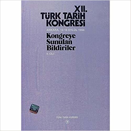 12. Türk Tarih Kongresi 2. Cilt: Ankara, 12-16 Eylül 1994Kongreye Sunulan Bildiriler indir