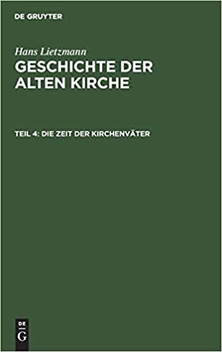 Hans Lietzmann: Geschichte der alten Kirche: Die Zeit der Kirchenväter: aus: Geschichte der alten Kirche, 4: Teil 4 indir