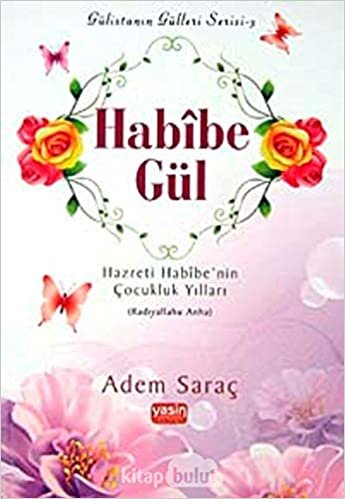 Habibe Gül - Gülistanın Gülleri Serisi 3: Hazreti Habibe'nin Çocukluk Yılları