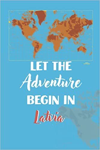 Let the adventure begin in Latvia: Lined Notebook / Journal Gift, 100 Pages, 6x9, Soft Cover, Matte Finish/ travel journal, A travel notebook to . across the world (for women, men, couples)