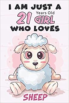 I Am Just A 21 Years Old GIRL Who Loves SHEEP: Awesome Notebook Gift For Birthday to write down all your thoughts, goals and your daily things/6x9 inches/ 110 pages indir