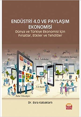 Endüstri 4.0 ve Paylaşım Ekonomisi: Dünya ve Türkiye ekonomisi için fırsatlar, etkiler ve tehditler