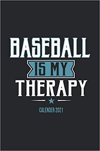Baseball Is My Therapy Calender 2021: Funny Cool Baseball Pocket Calender 2021 English | Monthly & Weekly Yearly Planner - 6x9 - 120 Pages - Cute ... Players,Teams, Fans, Coaches, Enthusiasts