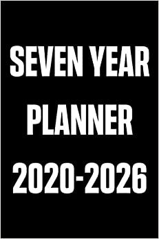 Seven Year Planner 2020-2026: 84 Month Calendar | Schedule Organizer | Agenda Journal | Time Management