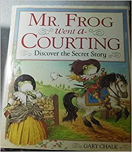 Mr. Frog Went A-Courting: Discover the Secret Story