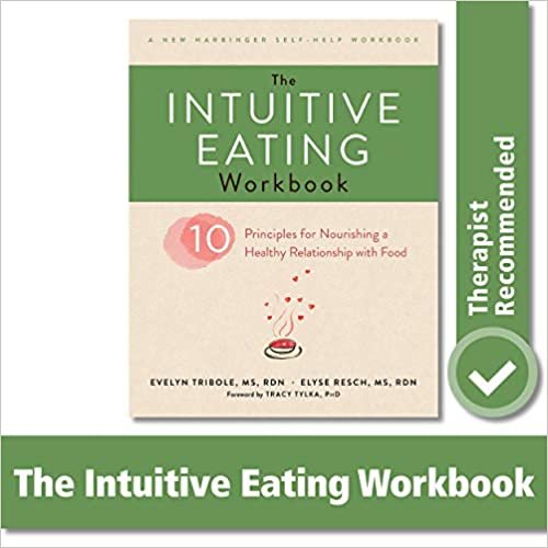 The Intuitive Eating Workbook: Ten Principles for Nourishing a Healthy Relationship with Food